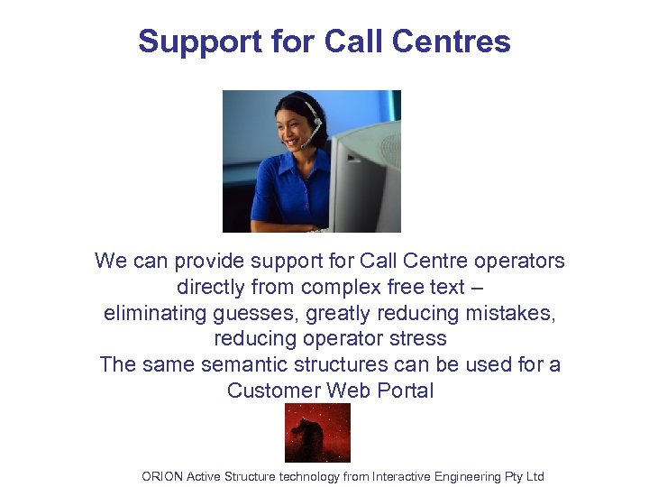 Support for Call Centres We can provide support for Call Centre operators directly from