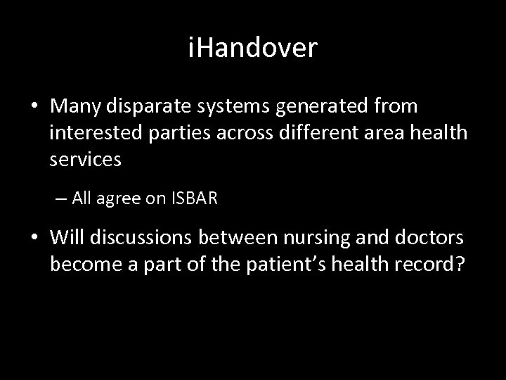 i. Handover • Many disparate systems generated from interested parties across different area health