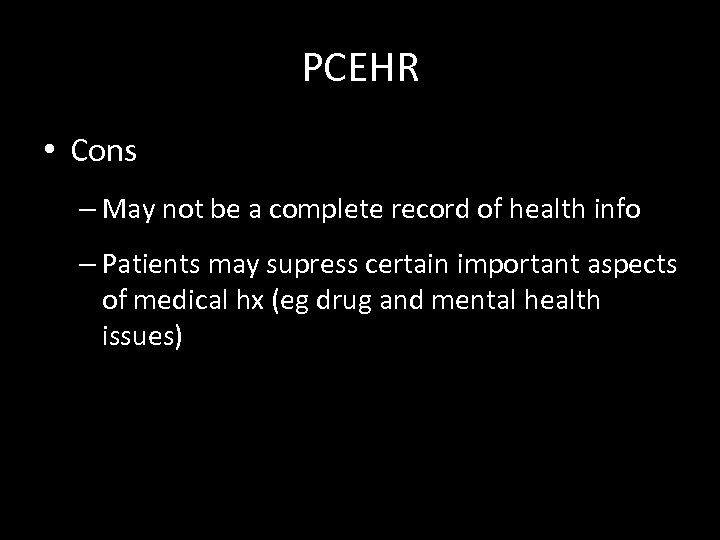 PCEHR • Cons – May not be a complete record of health info –