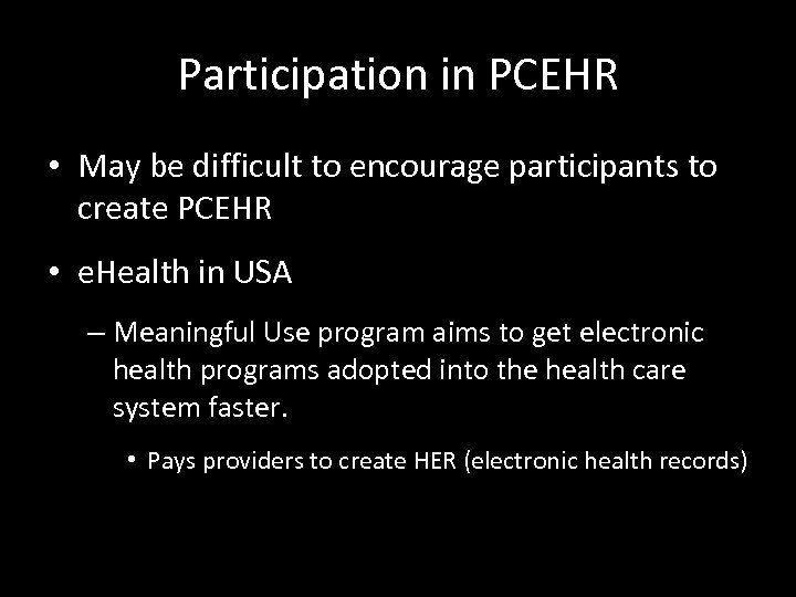 Participation in PCEHR • May be difficult to encourage participants to create PCEHR •