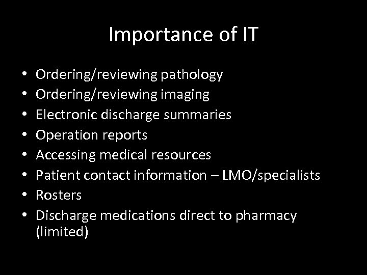 Importance of IT • • Ordering/reviewing pathology Ordering/reviewing imaging Electronic discharge summaries Operation reports