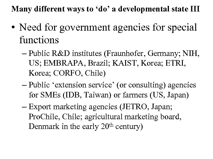 Many different ways to ‘do’ a developmental state III • Need for government agencies