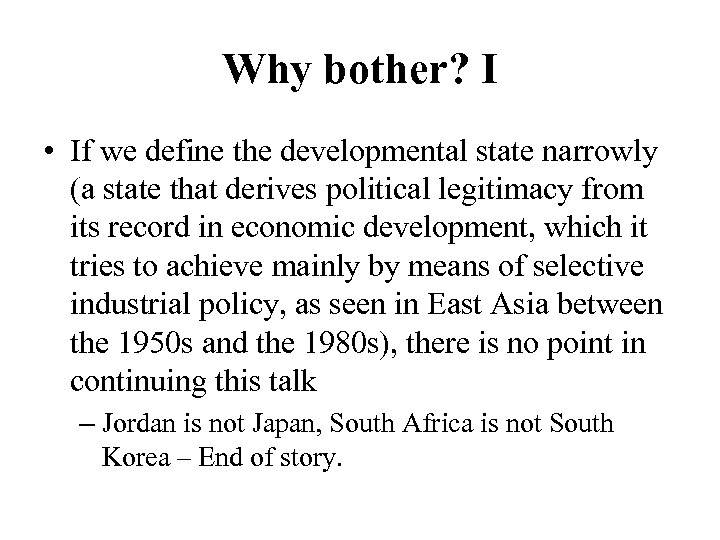 Why bother? I • If we define the developmental state narrowly (a state that