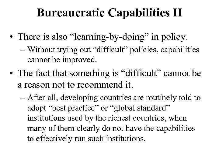 Bureaucratic Capabilities II • There is also “learning-by-doing” in policy. – Without trying out