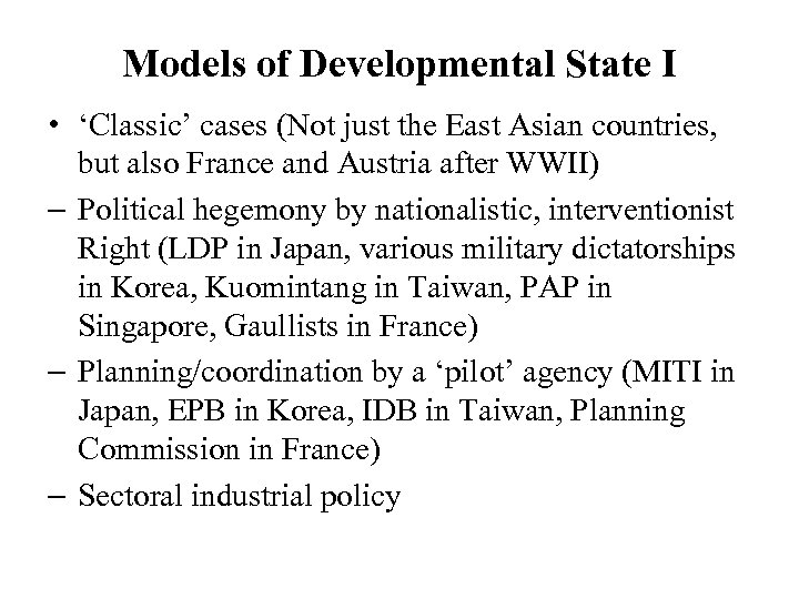 Models of Developmental State I • ‘Classic’ cases (Not just the East Asian countries,