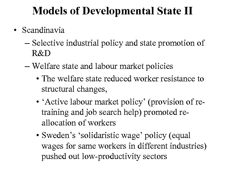 Models of Developmental State II • Scandinavia – Selective industrial policy and state promotion