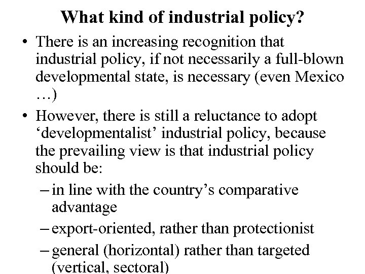 What kind of industrial policy? • There is an increasing recognition that industrial policy,