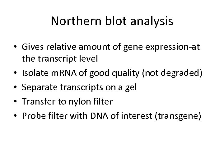 Northern blot analysis • Gives relative amount of gene expression-at the transcript level •