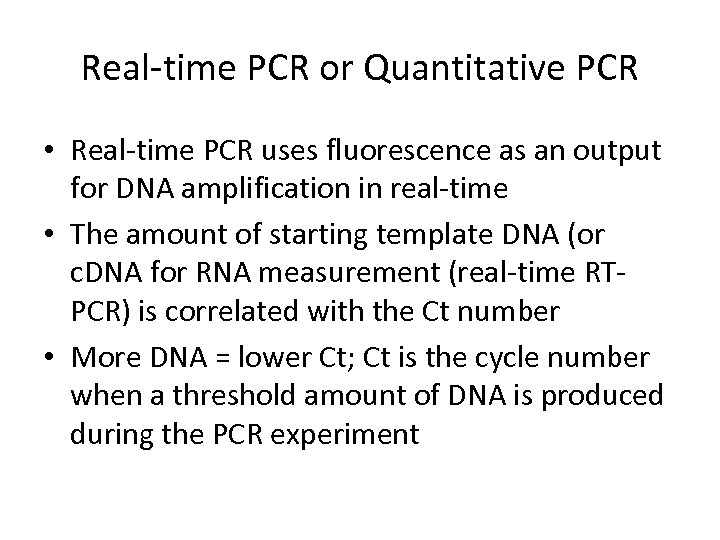 Real-time PCR or Quantitative PCR • Real-time PCR uses fluorescence as an output for