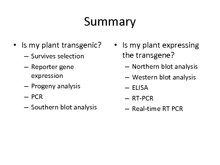 Summary • Is my plant transgenic? – Survives selection – Reporter gene expression –