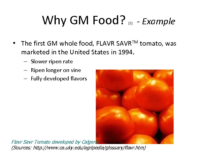 Why GM Food? [2] - Example • The first GM whole food, FLAVR SAVRTM