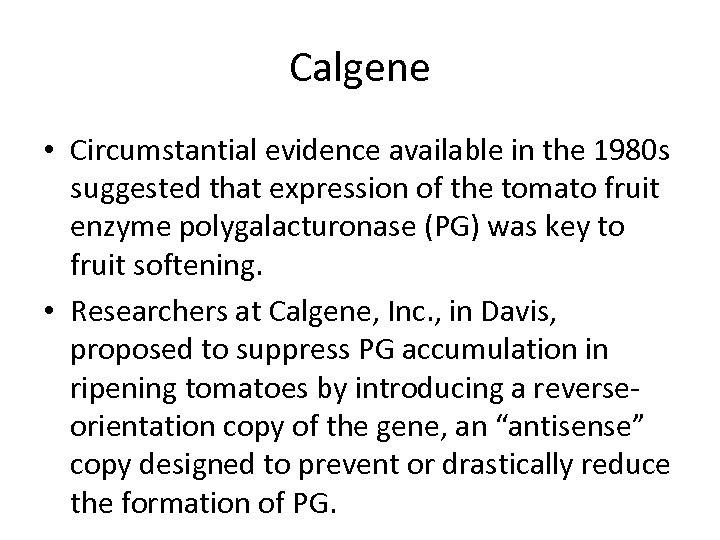 Calgene • Circumstantial evidence available in the 1980 s suggested that expression of the