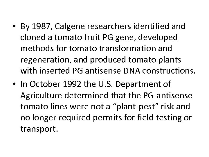  • By 1987, Calgene researchers identified and cloned a tomato fruit PG gene,