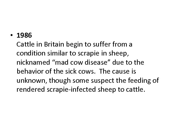  • 1986 Cattle in Britain begin to suffer from a condition similar to
