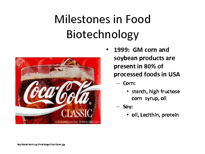 Milestones in Food Biotechnology • 1999: GM corn and soybean products are present in