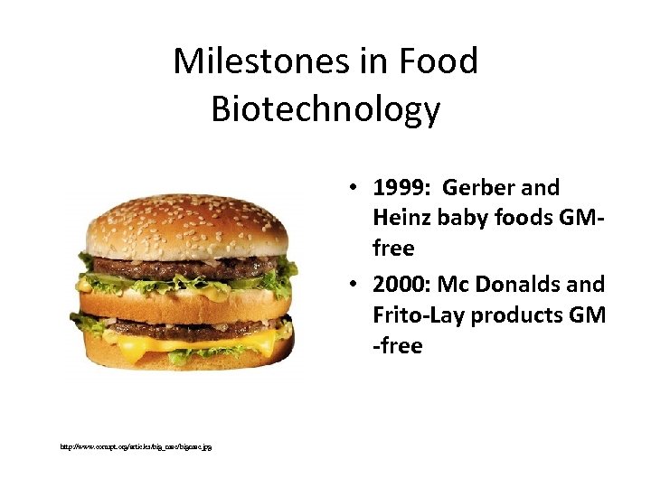 Milestones in Food Biotechnology • 1999: Gerber and Heinz baby foods GMfree • 2000:
