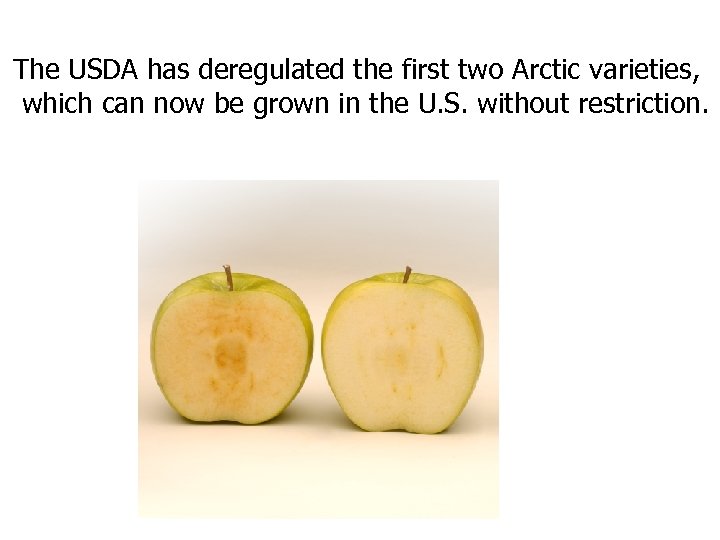The USDA has deregulated the first two Arctic varieties, which can now be grown