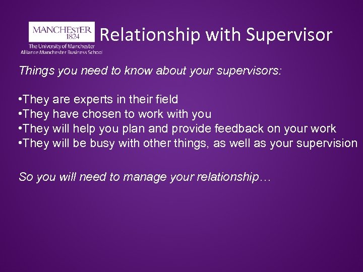 Relationship with Supervisor Things you need to know about your supervisors: • They are
