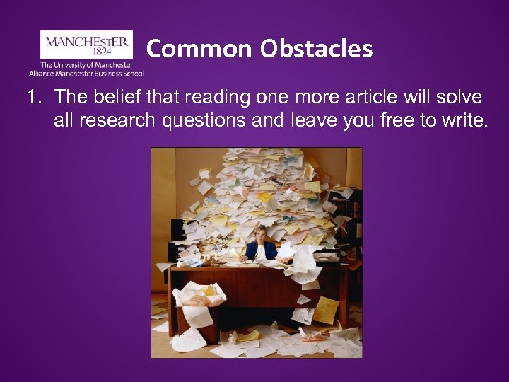 Common Obstacles 1. The belief that reading one more article will solve all research