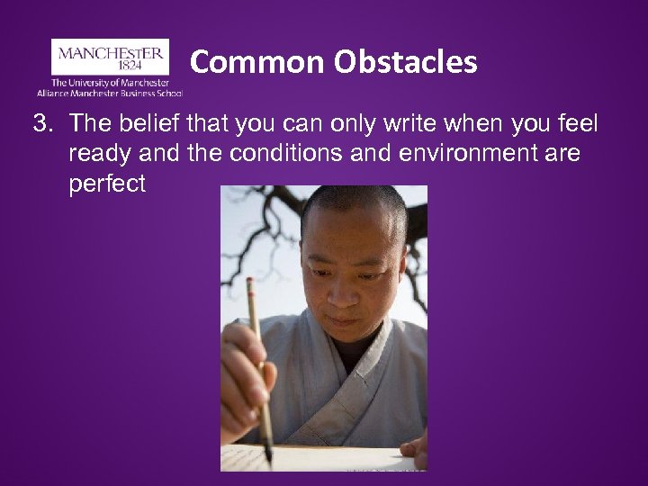 Common Obstacles 3. The belief that you can only write when you feel ready