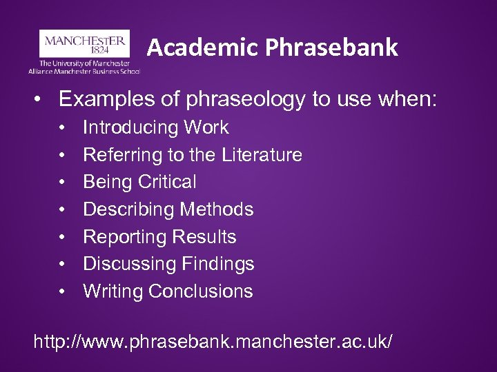 Academic Phrasebank • Examples of phraseology to use when: • • Introducing Work Referring