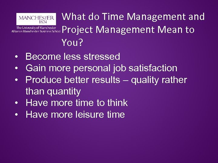 What do Time Management and Project Management Mean to You? • Become less stressed