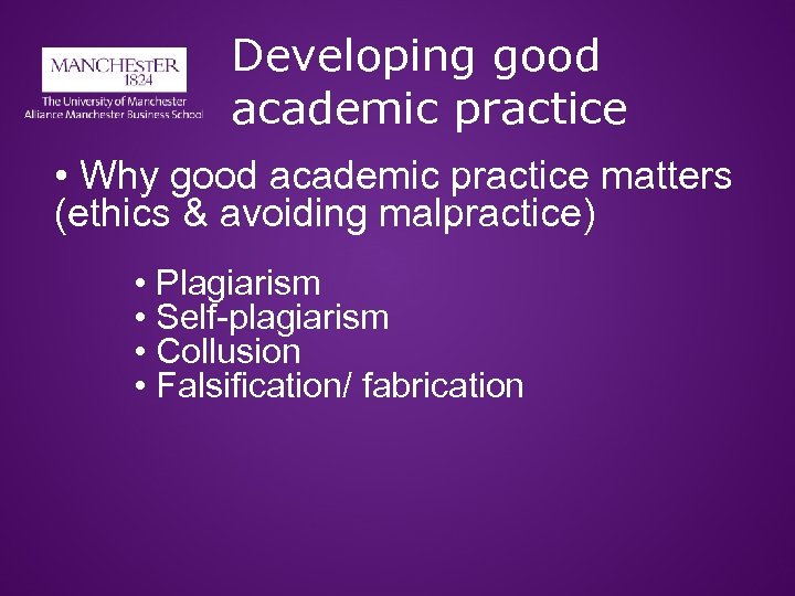 Developing good academic practice • Why good academic practice matters (ethics & avoiding malpractice)