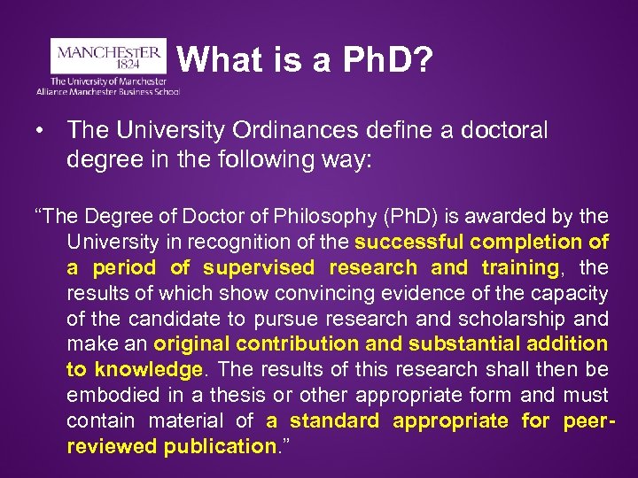 What is a Ph. D? • The University Ordinances define a doctoral degree in