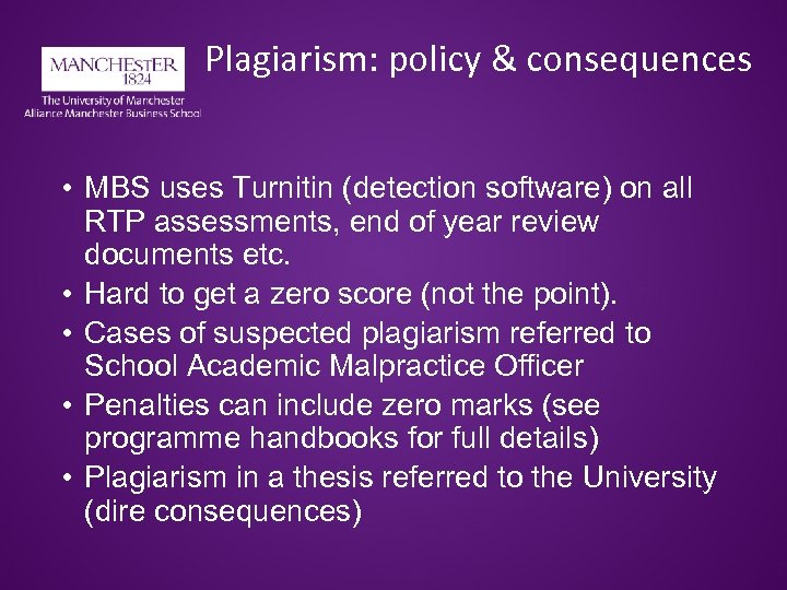 Plagiarism: policy & consequences • MBS uses Turnitin (detection software) on all RTP assessments,