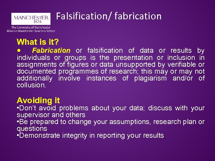 Falsification/ fabrication What is it? Fabrication or falsification of data or results by individuals