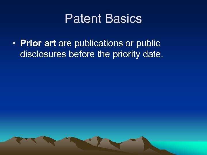 Patent Basics • Prior art are publications or public disclosures before the priority date.