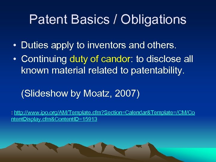 Patent Basics / Obligations • Duties apply to inventors and others. • Continuing duty