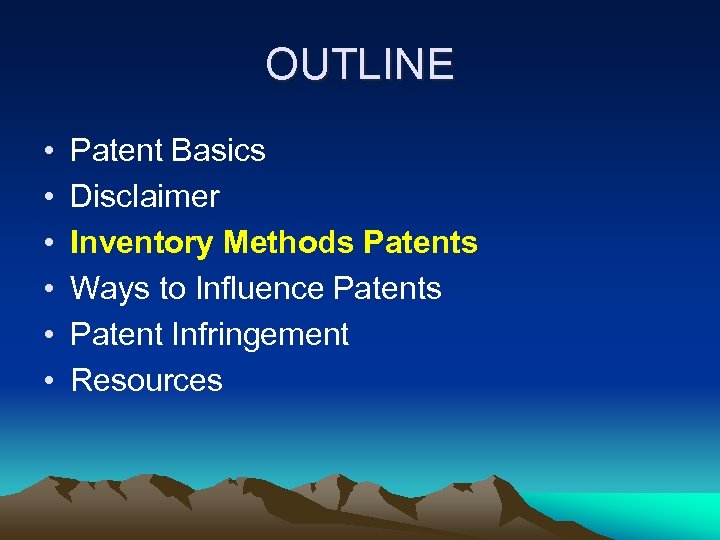 OUTLINE • • • Patent Basics Disclaimer Inventory Methods Patents Ways to Influence Patents