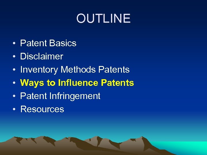OUTLINE • • • Patent Basics Disclaimer Inventory Methods Patents Ways to Influence Patents