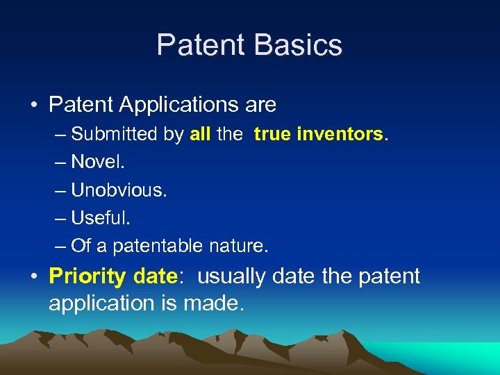 Patent Basics • Patent Applications are – Submitted by all the true inventors. –