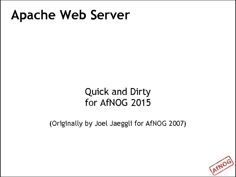 Apache Web Server Quick and Dirty for Af. NOG 2015 (Originally by Joel Jaeggli