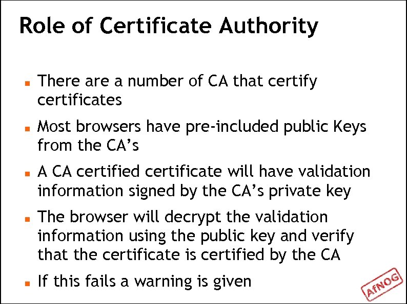 Role of Certificate Authority There a number of CA that certify certificates Most browsers