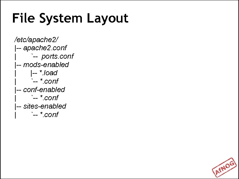 File System Layout /etc/apache 2/ |-- apache 2. conf | `-- ports. conf |--