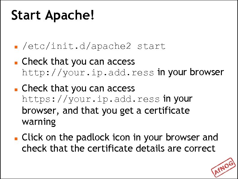 Start Apache! /etc/init. d/apache 2 start Check that you can access http: //your. ip.