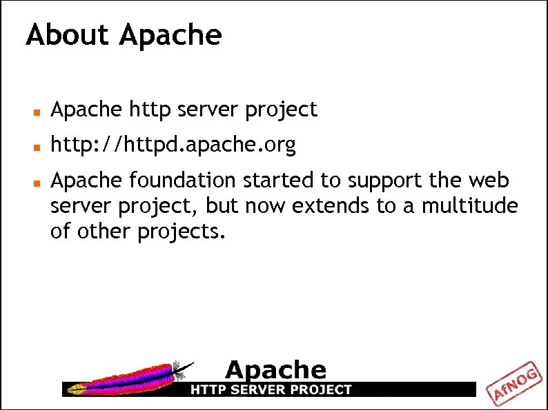 About Apache http server project http: //httpd. apache. org Apache foundation started to support