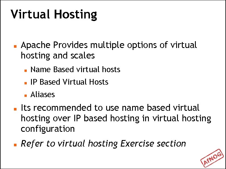 Virtual Hosting Apache Provides multiple options of virtual hosting and scales IP Based Virtual