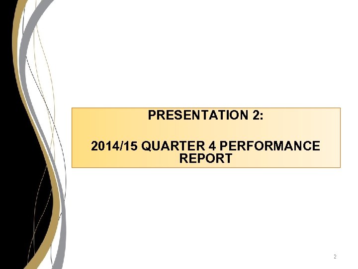 PRESENTATION 2: 2014/15 QUARTER 4 PERFORMANCE REPORT 2 