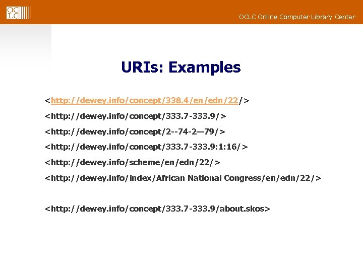 OCLC Online Computer Library Center URIs: Examples <http: //dewey. info/concept/338. 4/en/edn/22/> <http: //dewey. info/concept/333.