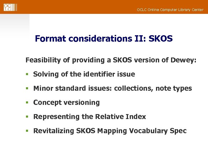OCLC Online Computer Library Center Format considerations II: SKOS Feasibility of providing a SKOS