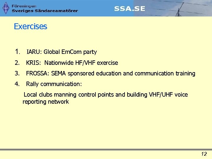 Exercises 1. IARU: Global Em. Com party 2. KRIS: Nationwide HF/VHF exercise 3. FROSSA: