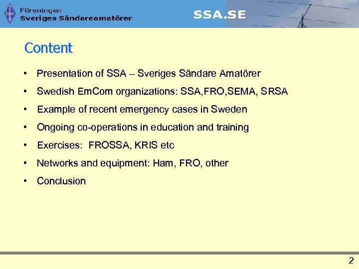 Content • Presentation of SSA – Sveriges Sändare Amatörer • Swedish Em. Com organizations: