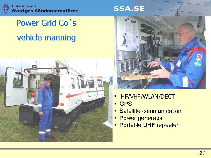 Power Grid Co´s vehicle manning • HF/VHF/WLAN/DECT • • GPS Satellite communication Power generator