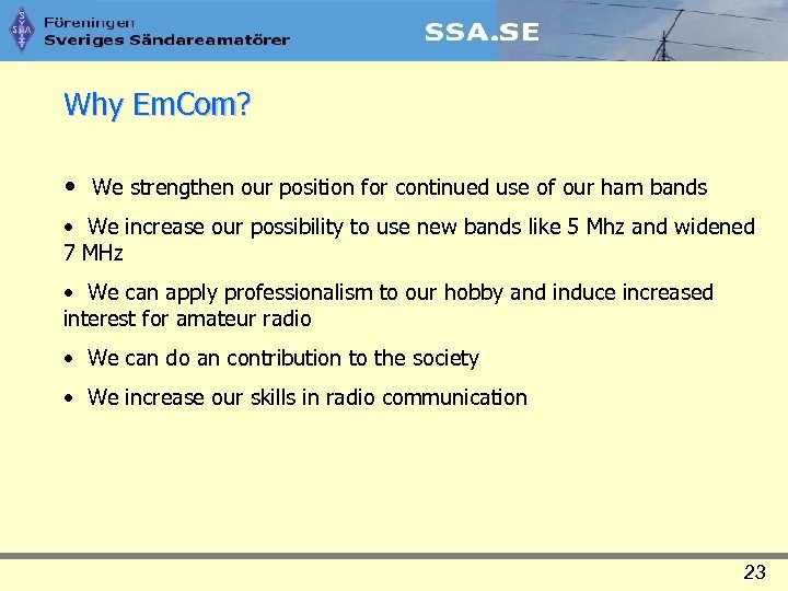 Why Em. Com? • We strengthen our position for continued use of our ham