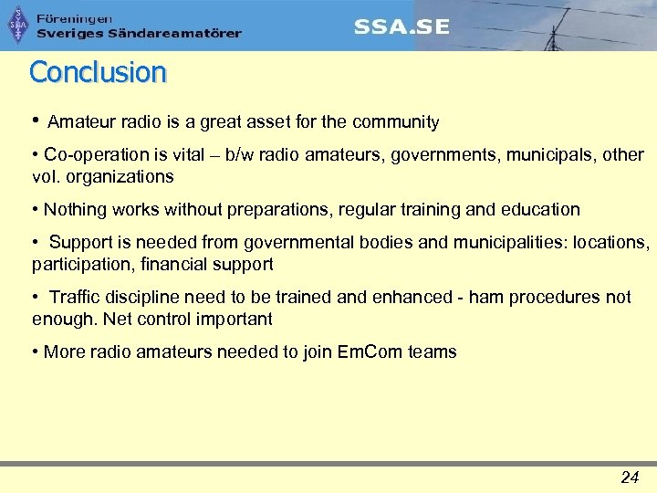 Conclusion • Amateur radio is a great asset for the community • Co-operation is