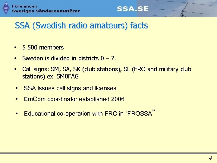 SSA (Swedish radio amateurs) facts • 5 500 members • Sweden is divided in